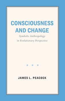 Paperback Consciousness and Change: Symbolic Anthropology in Evolutionary Perspective Book