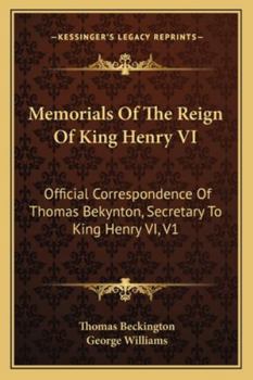 Paperback Memorials of the Reign of King Henry VI: Official Correspondence of Thomas Bekynton, Secretary to King Henry VI, V1 Book