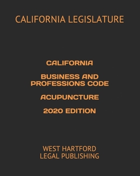 Paperback California Business and Professions Code Acupuncture 2020 Edition: West Hartford Legal Publishing Book