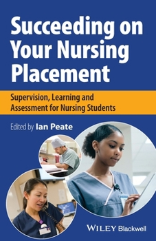 Succeeding on Your Nursing Placement: Supervision, Learning and Assessment for Nursing Students
