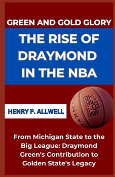 Paperback Green and Gold Glory the Rise of Draymond in the NBA: "From Michigan State to the Big League: Draymond Green's Contribution to Golden State's Legacy" [Large Print] Book