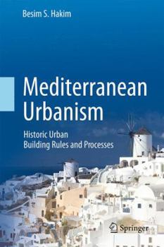 Hardcover Mediterranean Urbanism: Historic Urban / Building Rules and Processes Book