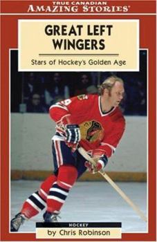 Great Left Wingers: Stars of Hockey's Golden Age (Amazing Stories) (Amazing Stories)