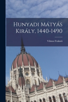 Paperback Hunyadi Mátyás Király, 1440-1490 [Hungarian] Book