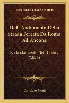 Paperback Dell' Andamento Della Strada Ferrata Da Roma Ad Ancona: Particolarmente Nell' Umbria (1856) [Italian] Book