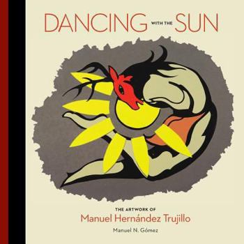 Paperback Dancing with the Sun: The Artwork of Manuel Hernandez Trujillo Book