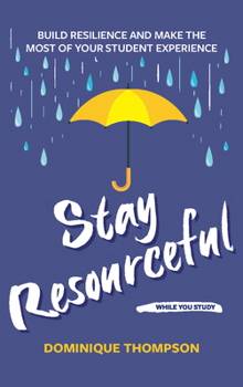 Paperback Stay Resourceful While You Study: Build Resilience and Make the Most of Your Student Experience Book