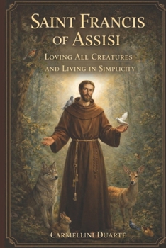 Saint Francis of Assisi: Loving All Creatures and Living in Simplicity (Cristianismo)