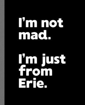 I'm not mad. I'm just from Erie.: A Fun Composition Book for a Native Erie, PA Resident and Sports Fan