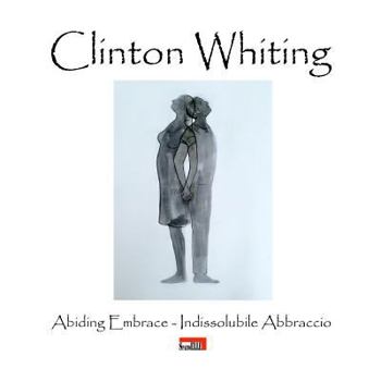 Paperback Clinton Whiting - Abiding Embrace / Indissolubile Abbraccio [Italian] Book