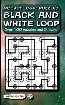 Paperback Pocket Logic Puzzles Black and White Loop: Over 100 puzzles and 3 levels Book
