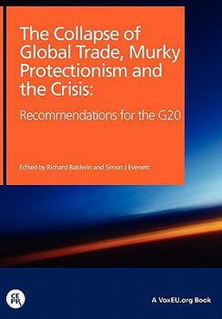 The Collapse of Global Trade, Murky Protectionism, and the Crisis: Recommendations for the G20