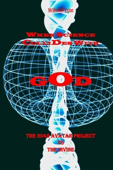 When Science Collides With God: The 2045 Avatar Project vs. The Divine