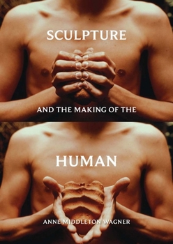 Sculpture and the Making of the Human