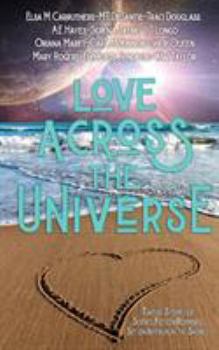 Paperback Love Across the Universe: Twelve Stories of Science Fiction Romance Set on Intergalactic Shores Book