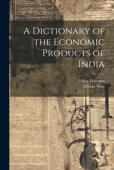 Paperback A Dictionary of the Economic Products of India Book