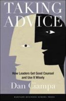 Hardcover Taking Advice: How Leaders Get Good Counsel and Use It Wisely Book