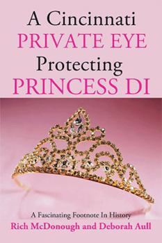 Paperback A Cincinnati Private Eye Protecting Princess Di: A Fascinating Footnote in History Book