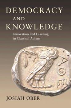 Paperback Democracy and Knowledge: Innovation and Learning in Classical Athens Book