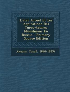 Paperback L'etat Actuel Et Les Aspirations Des Turco-tatares Musulmans En Russie [French] Book
