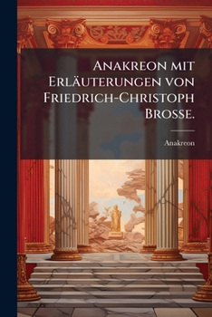 Paperback Anakreon mit Erläuterungen von Friedrich-Christoph Broße. [German] Book