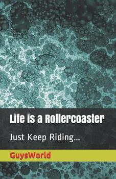 Paperback Life Is a Rollercoaster: Just Keep Riding Book