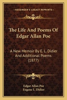 The Life and Poems of Edgar Allan Poe. (A New Memoir by E. L. Didier). And Additional Poems