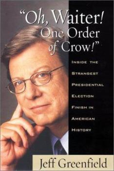 Hardcover Oh, Waiter! One Order of Crow!: Inside the Strangest Presidental Election Finish in American History Book