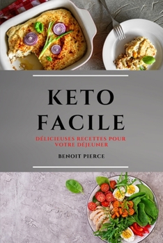 Keto Facile (Keto Diet French Edition): Délicieuses Recettes Pour Votre Déjeuner