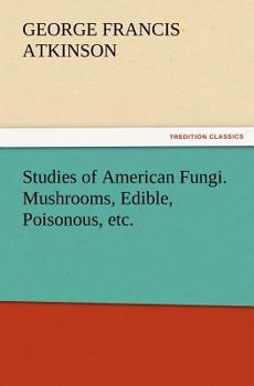 Paperback Studies of American Fungi. Mushrooms, Edible, Poisonous, etc. Book