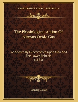 Paperback The Physiological Action Of Nitrous Oxide Gas: As Shown By Experiments Upon Man And The Lower Animals (1871) Book