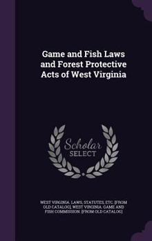 Hardcover Game and Fish Laws and Forest Protective Acts of West Virginia Book
