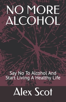 Paperback No More Alcohol: Say No To Alcohol And Start Living A Healthy Life [Large Print] Book