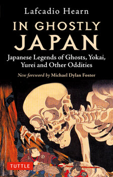 Paperback In Ghostly Japan: Japanese Legends of Ghosts, Yokai, Yurei and Other Oddities Book