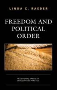 Hardcover Freedom and Political Order: Traditional American Thought and Practice Book