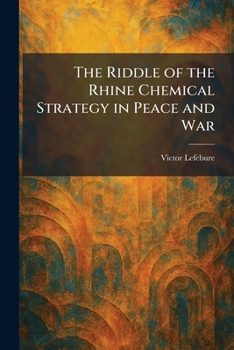 The Riddle of the Rhine Chemical Strategy in Peace and War