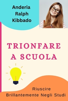 Paperback Trionfare a Scuola: Riuscire Brillantemente Negli Studi [Italian] Book