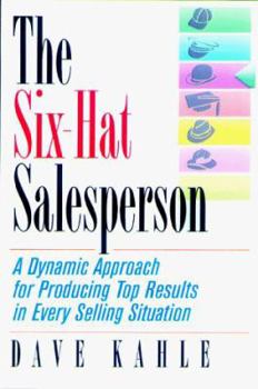 Paperback The Six-Hat Salesperson: A Dynamic Approach for Producing Top Results in Every Selling Situation Book