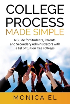 Paperback College Process Made Simple: A Guide for Students, Parents and Secondary Administrators with a list of tuition free colleges. Book