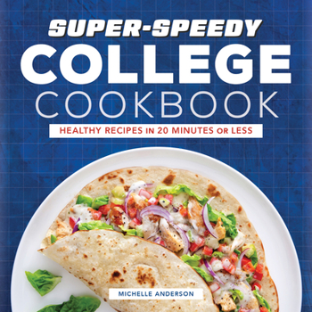 Paperback Super-Speedy College Cookbook: Healthy Recipes in 20 Minutes or Less Book