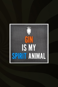 Gin Is My Spirit Animal: Notebook Journal Composition Blank Lined Diary Notepad 120 Pages Paperback Brown Texture Gin