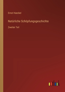 Paperback Natürliche Schöpfungsgeschichte: Zweiter Teil [German] Book