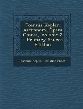 Paperback Joannis Kepleri Astronomi Opera Omnia, Volume 2 - Primary Source Edition [Latin] Book