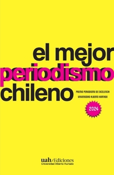 El mejor periodismo chileno 2024: Premio periodismo de excelencia 2024 (Spanish Edition)