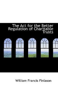 The Act for the Better Regulation of Charitable Trusts