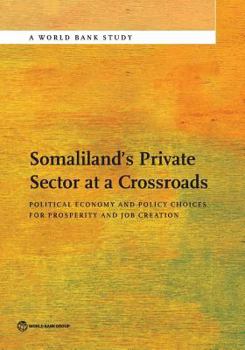 Private Sector Development and Political Economy Drivers in Somaliland: Economic Governance and Policy Choices for Prosperity and Job Creation