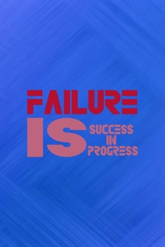 Failure Is Success In Progress: All Purpose 6x9 Blank Lined Notebook Journal Way Better Than A Card Trendy Unique Gift Blue Texture Fail