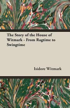Paperback The Story of the House of Witmark - From Ragtime to Swingtime Book