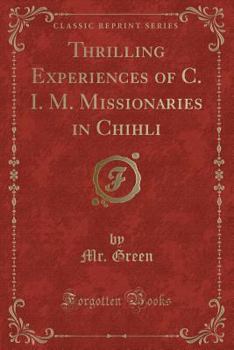 Paperback Thrilling Experiences of C. I. M. Missionaries in Chihli (Classic Reprint) Book