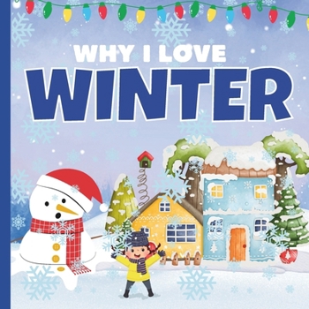 Why I Love Winter: A Fun Introduction to Cold Season Picture Book Featuring Different Activities For Preschoolers, Toddlers & Kindergartners, Kids Ages 2-7 | Children Book About Winter B0CNZZZNW7 Book Cover